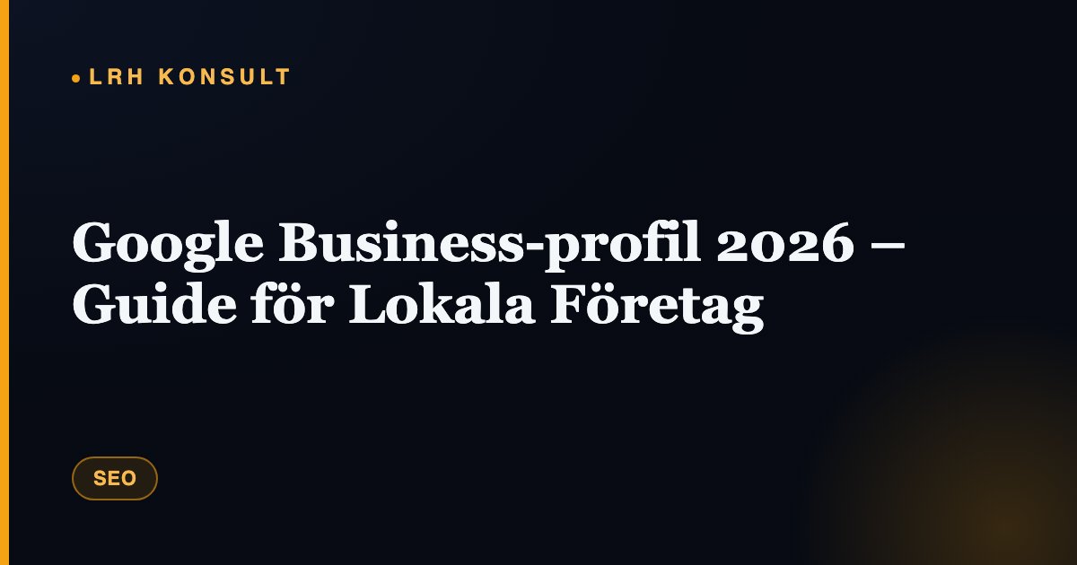 Google Business-profil 2026 – Guide för Lokala Företag – LRH Konsult
