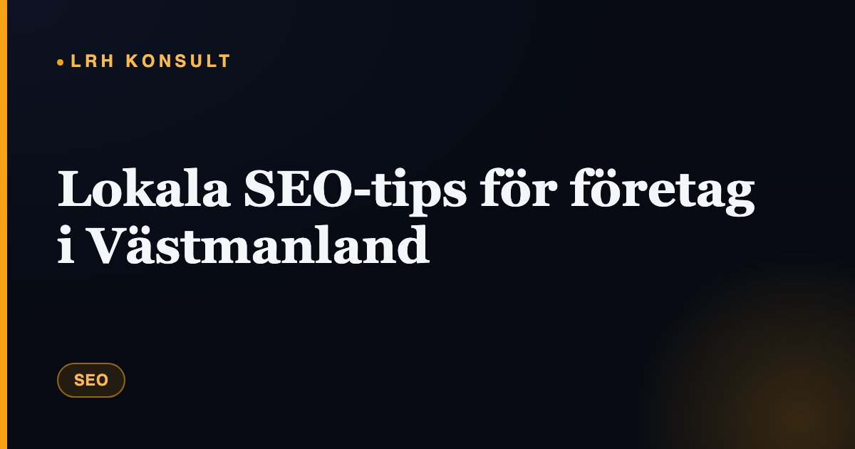 Lokala SEO-tips för företag i Västmanland – LRH Konsult