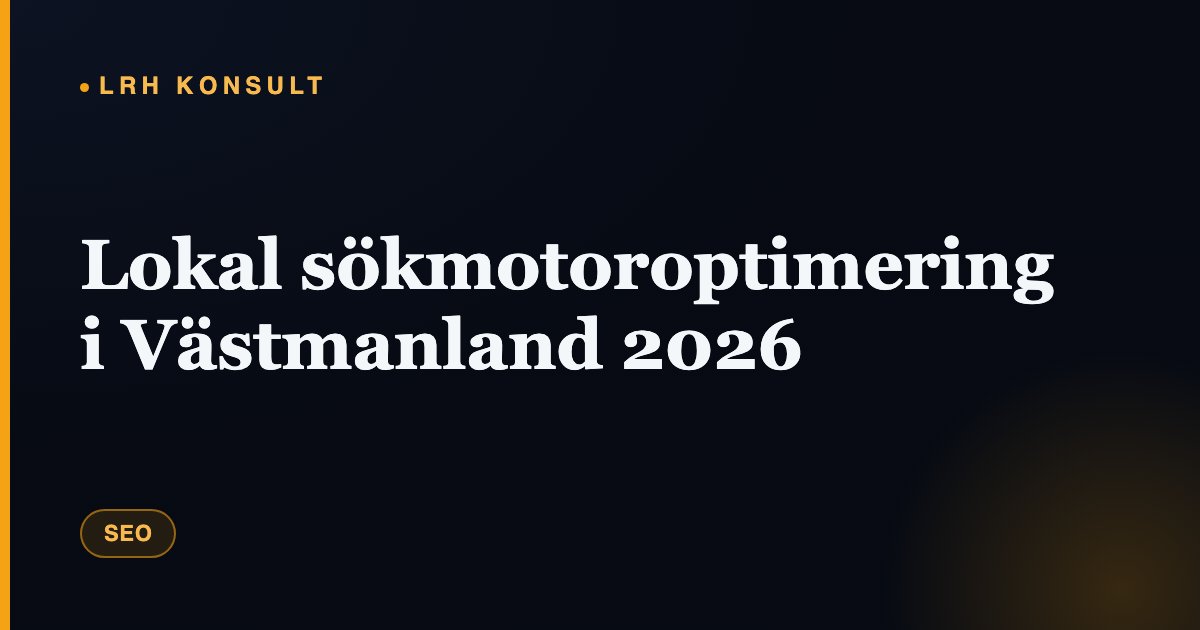 Lokal sökmotoroptimering i Västmanland 2026 – LRH Konsult