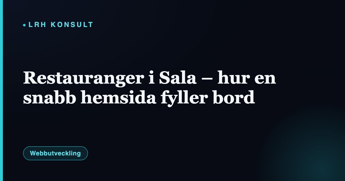 Restauranger i Sala – hur en snabb hemsida fyller bord – LRH Konsult