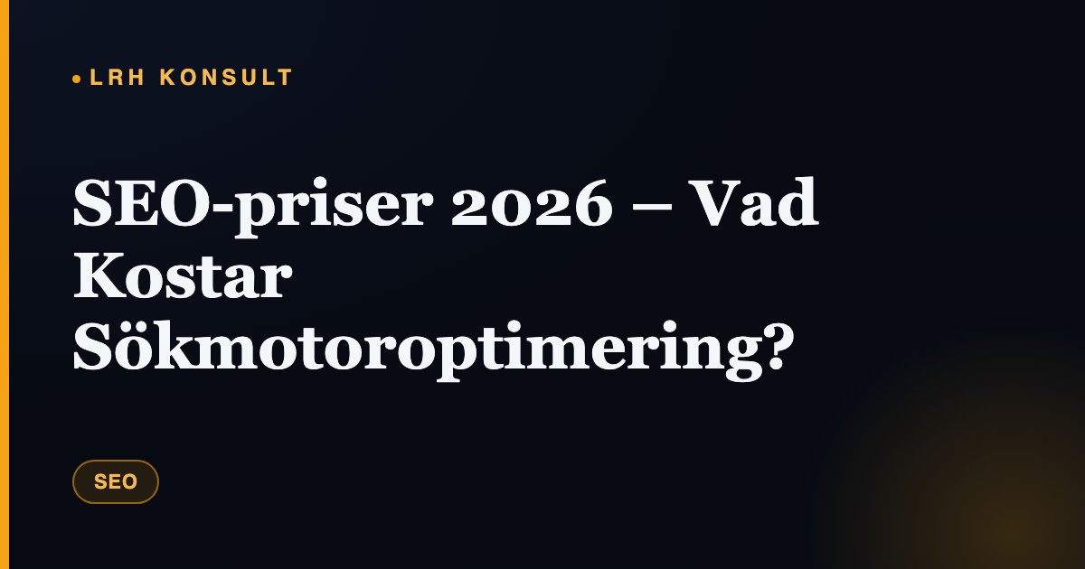 SEO-priser 2026 – Vad Kostar Sökmotoroptimering? – LRH Konsult