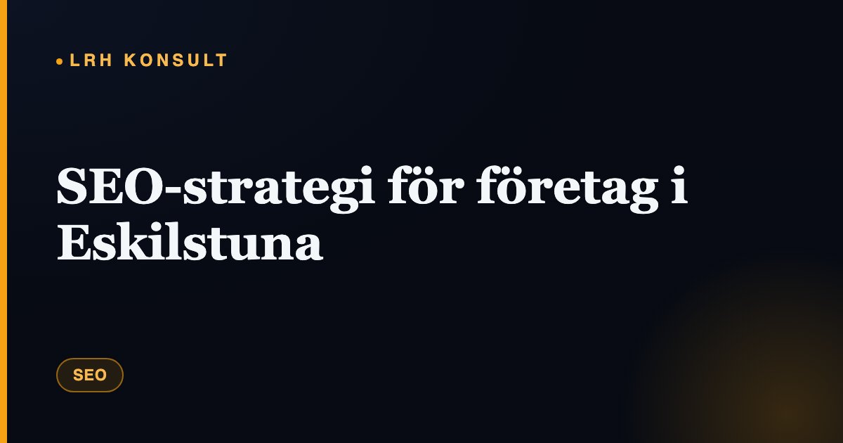 SEO-strategi för företag i Eskilstuna – LRH Konsult