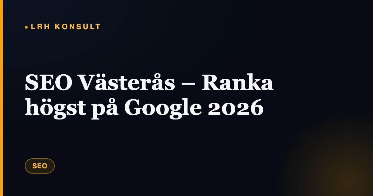 SEO Västerås – Ranka högst på Google 2026 – LRH Konsult
