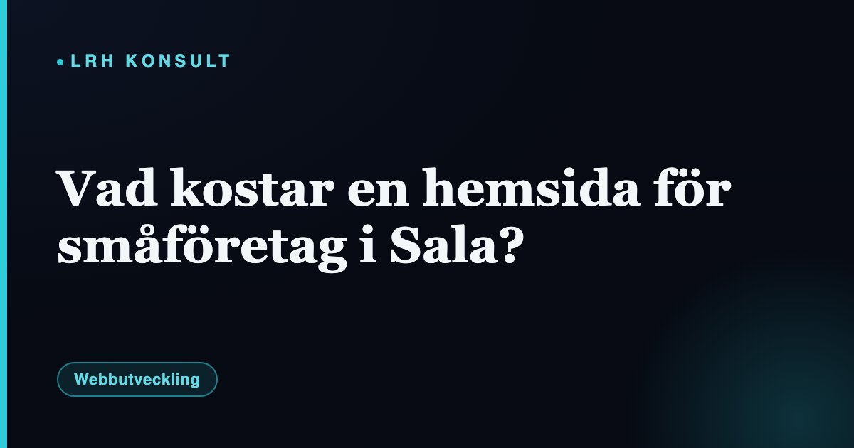Vad kostar en hemsida för småföretag i Sala? – LRH Konsult