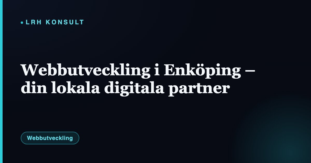 Webbutveckling i Enköping – din lokala digitala partner – LRH Konsult