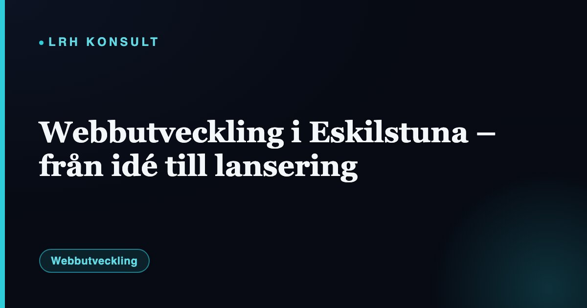 Webbutveckling i Eskilstuna – från idé till lansering – LRH Konsult