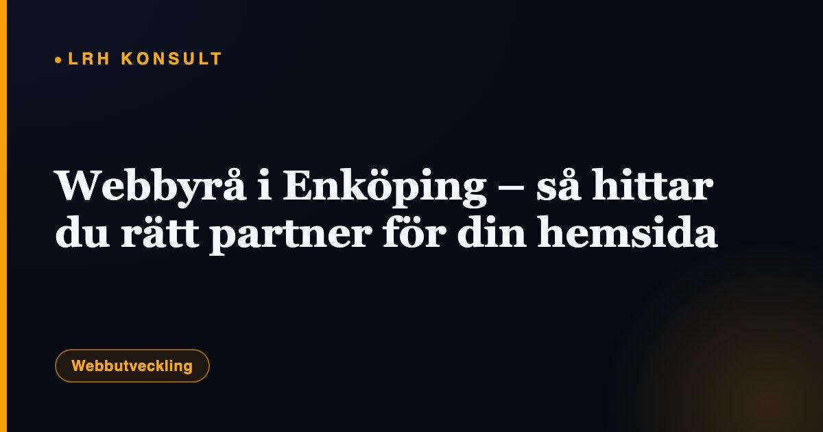 Webbyrå i Enköping – så hittar du rätt partner för din hemsida – LRH Konsult
