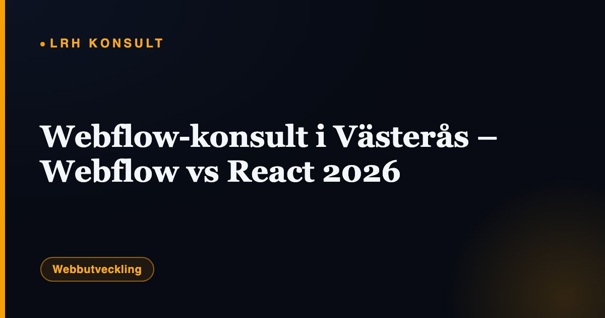 Webflow-konsult i Västerås – Webflow vs React 2026 – LRH Konsult