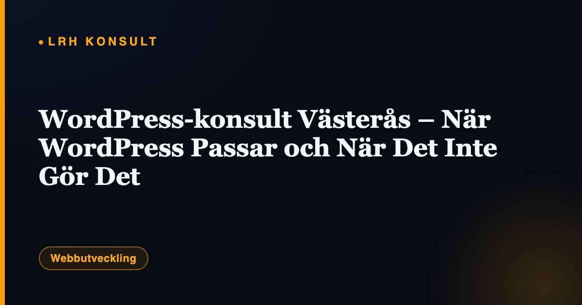 WordPress-konsult Västerås – När WordPress Passar och När Det Inte Gör Det – LRH Konsult